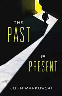 John Markowski  — The Past Is Present