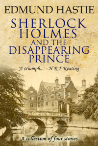 Edmund Hastie — Sherlock Holmes and the Disappearing Prince and Other Stories