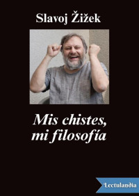 Slavoj Žižek — Mis chistes, mi filosofía