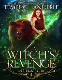 Auburn Tempest & Michael Anderle — A Witch’s Revenge (Chronicles of an Urban Druid Book 4)