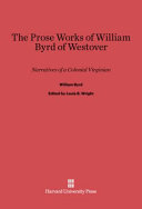 William Byrd. — The Prose Works of William Byrd of Westover: Narratives of a Colonial Virginian.