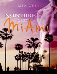 Lisa West — Non Dire Che Mi Ami (Italian Edition)