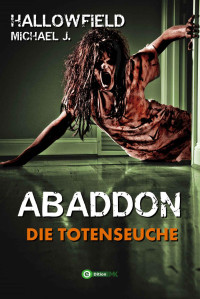 Michael J. Hallowfield [Hallowfield, Michael J.] — Die Totenseuche (Abaddon 1) (German Edition)