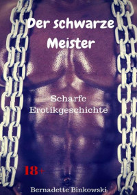 Bernadette Binkowski — Der schwarze Meister: Scharfe Erotikgeschichte (German Edition)