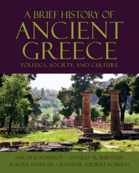 Sarah B. Pomeroy, Stanley M. Burstein, Walter Donlan, Jennifer Tolbert Roberts — A Brief History of Ancient Greece