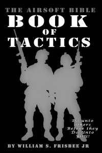 Frisbee Jr, William S — The Airsoft Bible: Book of Tactics: (Volume 2)