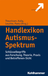 Georg Theunissen, Wolfram Kulig, Vico Leuchte, Henriette Paetz — Handlexikon Autismus-Spektrum