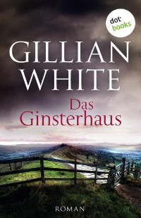 Gillian White [White, Gillian] — Das Ginsterhaus. Roman