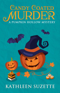 Kathleen Suzette — Candy Coated Murder: A Pumpkin Hollow Mystery, Book 1