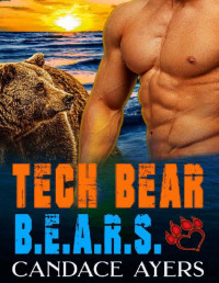 Candace Ayers — Tech Bear: Bear Shifter Romance (B.E.A.R.S. Book 3)