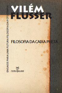 Vilém Flusser — Filosofia da caixa preta: ensaios para uma futura filosofia da fotografia (Coleção Comunicações)