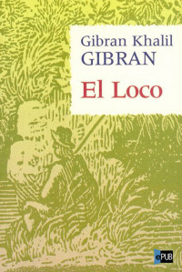Gibran Khalil Gibran — El loco