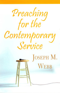 Joseph M. Webb; — Preaching for the Contemporary Service