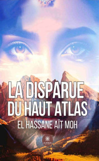 Aït Moh, El Hassane — La disparue du Haut Atlas (French Edition)