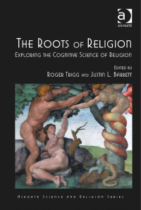 Trigg, Roger(Editor) — Ashgate Science and Religion Series : Roots of Religion : Exploring the Cognitive Science of Religion