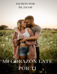 Sr. Jacob — Mi corazón late por ti 