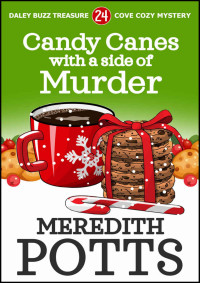 Meredith Potts [Potts, Meredith] — Candy Canes with a Side of Murder (Daley Buzz Treasure Cove Cozy Mystery Book 24)