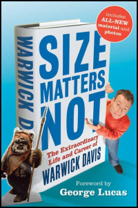 Warwick Davis — Size Matters Not: The Extraordinary Life and Career of Warwick Davis