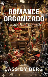 Cassidy Berg — Romance organizado - Navidad en Snow Falls: Un romance navideño (Spanish Edition)