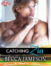 Becca Jameson [Jameson, Becca] — Catching Zia (Spring Training Book 1)