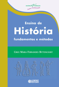 Circe Maria Fernandes Bittencourt — Ensino de história - Fundamentos e Métodos