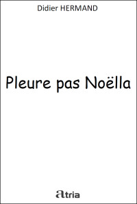 Didier Hermand [Hermand, Didier] — Pleure pas Noëlla