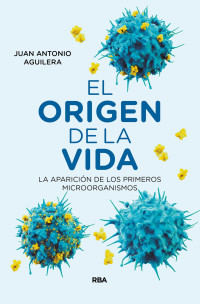 Aguilera, Juan Antonio — El origen de la vida (DIVULGACIÓN) (Spanish Edition)