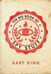 Bart King, Russell Miller (illustrations) — The Big Book of Spy Stuff