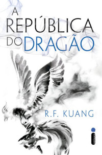 R. F. Kuang — A república do dragão (A guerra da papoula #2)