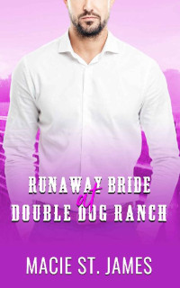 Macie St. James — Runaway Bride At Double Dog Ranch (Double Dog Ranch 02)