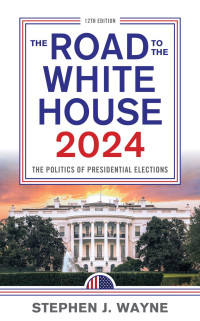 Stephen J. Wayne; — The Road to the White House 2024