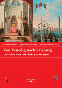 Gerhard Ammerer & Ingonda Hannesschläger & Thomas Hochradner (Hg.) — Von Venedig nach Salzburg. Spurenlese eines vielschichtigen Transfers