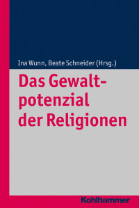 Ina Wunn, Beate Schneider — Das Gewaltpotenzial der Religionen