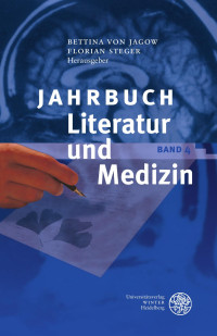 Bettina von Jagow & Florian Steger — Jahrbuch Literatur und Medizin - Band 4