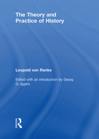 Leopold von Ranke — The Theory and Practice of History: Edited with an introduction by Georg G. Iggers