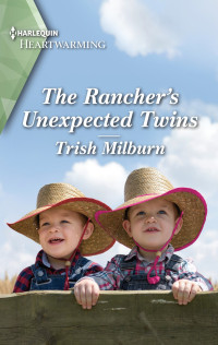 Trish Milburn — The Rancher's Unexpected Twins--A Clean Romance