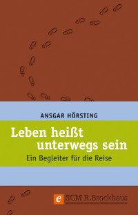 Ansgar Hrsting; — Leben heit unterwegs sein