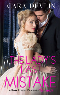Cara Devlin — The Lady's Last Mistake: A Bow Street Duchess Romance - A Bow Street Duchess Mystery