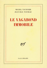 Michel Tournier & Jean-Max Toubeau — Le vagabond immobile