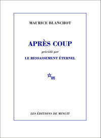 Maurice Blanchot — Après coup, précédé par Le ressassement éternel