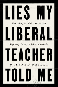 Wilfred Reilly — Lies My Liberal Teacher Told Me