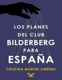 Cristina Martín Jiménez — LOS PLANES DEL CLUB BILDERBERG PARA ESPAÑA