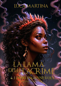 Martina, Luca — La Lama delle Lacrime - Libro IV I Doni Ingannevoli : Saga Completa (La Saga della Lama delle Lacrime Vol. 4) (Italian Edition)