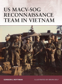 Gordon L. Rottman — US MACV-SOG Reconnaissance Team in Vietnam