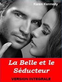 Karen Kennedy — La Belle et le Séducteur Version intégrale (French Edition)