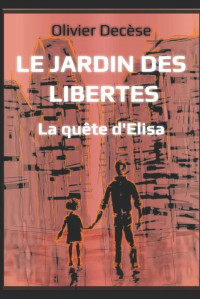 Olivier Decèse — Le jardin des Libertés : La quête d'Elisa