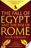 Guy de la Bedoyere — The Fall of Egypt and the Rise of Rome