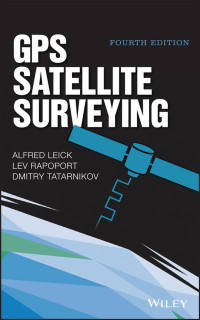 Alfred Leick — GPS Satellite Surveying: Fourth Edition