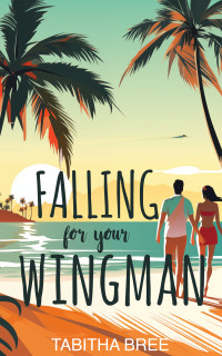 Tabitha Bree — Falling for Your Wingman (Hot on Vacation Book 2)