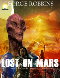 George Robbins — Lost On Mars: When An Astronaut Becomes A Fugitive On The Red Planet